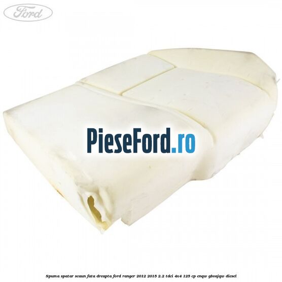 Spuma spatar scaun fata dreapta Ford Ranger 2012-2015 2.2 TDCi 4x4 125 cp ENQW, GBVAJQW diesel