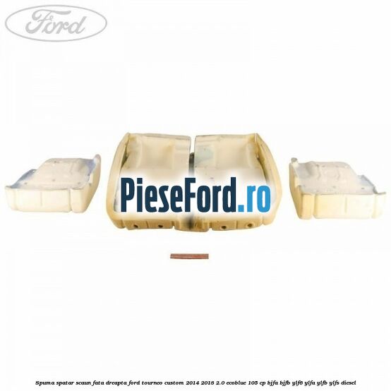 Spuma spatar scaun fata dreapta Ford Tourneo Custom 2014-2018 2.0 EcoBlue 105 cp BJFA, BJFB, YLF6, YLFA, YLFB, YLFS diesel