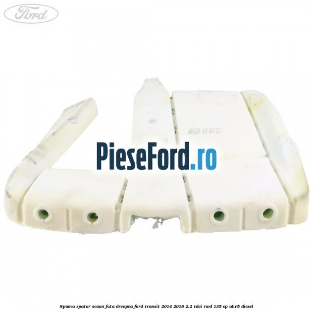 Spuma spatar scaun fata dreapta Ford Transit 2014-2018 2.2 TDCi RWD 135 cp UHR5 diesel