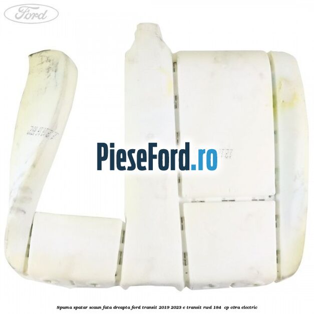 Spuma spatar scaun fata dreapta Ford Transit 2019-2023 E-TRANSIT RWD 184  cp C0RA electric