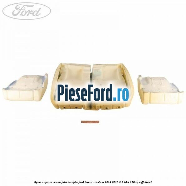 Spuma spatar scaun fata dreapta Ford Transit Custom 2014-2018 2.2 TDCi 155 cp CVFF diesel