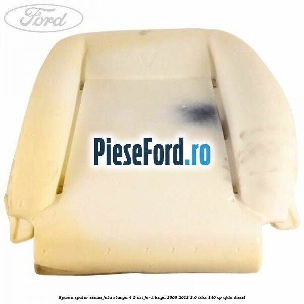 Spuma spatar scaun fata stanga 4/5 usi Ford Kuga 2008-2012 2.0 TDCI 140 cp UFDA diesel