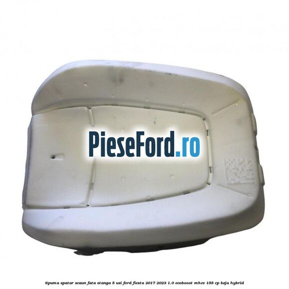 Spuma spatar scaun fata stanga 5 usi Ford Fiesta 2017-2023 1.0 EcoBoost mHEV 155 cp BZJA Hybrid