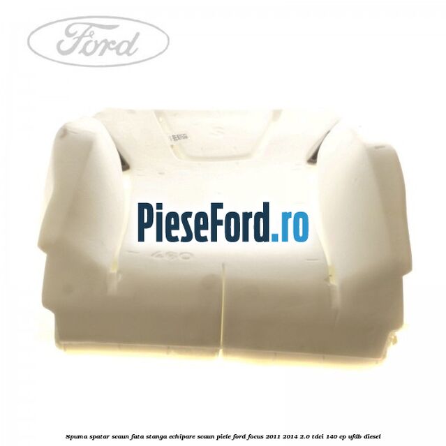 Spuma spatar scaun fata stanga echipare scaun piele Ford Focus 2011-2014 2.0 TDCi 140 cp UFDB diesel