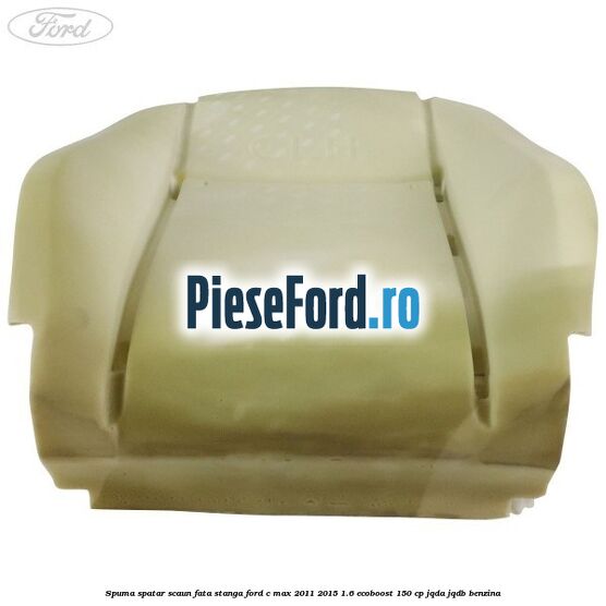 Spuma spatar scaun fata stanga Ford C-Max 2011-2015 1.6 EcoBoost 150 cp JQDA, JQDB benzina