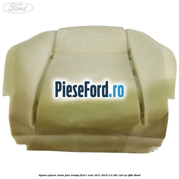 Spuma spatar scaun fata stanga Ford C-Max 2011-2015 2.0 TDCi 140 cp UFDB diesel