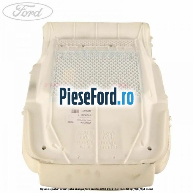 Spuma spatar scaun fata stanga Ford Fiesta 2008-2012 1.4 TDCi 68 cp F6JB, F6JD diesel