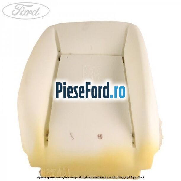 Spuma spatar scaun fata stanga Ford Fiesta 2008-2012 1.4 TDCi 70 cp F6JD, KVJA diesel