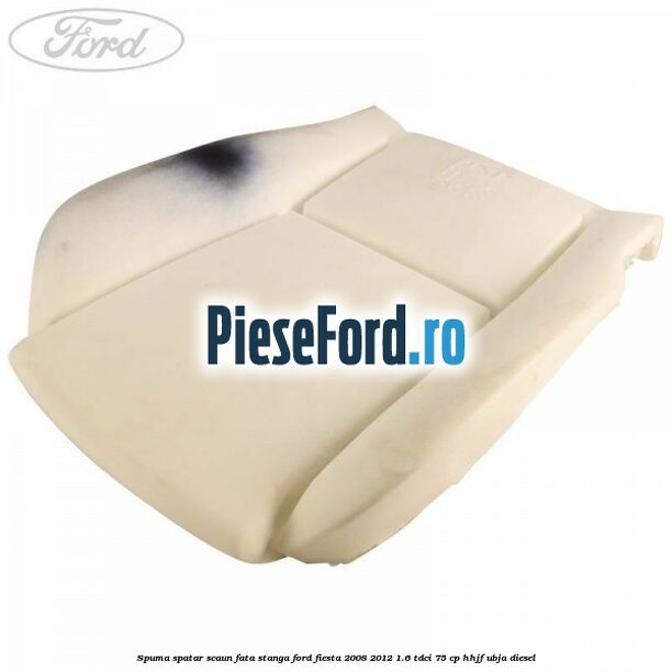 Spuma spatar scaun fata stanga Ford Fiesta 2008-2012 1.6 TDCi 75 cp HHJF, UBJA diesel