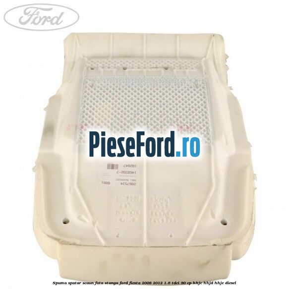 Spuma spatar scaun fata stanga Ford Fiesta 2008-2012 1.6 TDCi 90 cp HHJC, HHJD, HHJE diesel