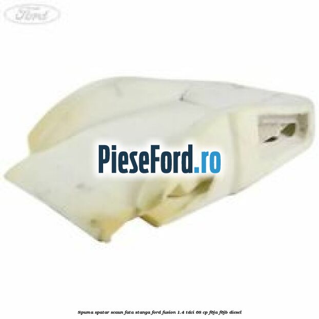 Spuma spatar scaun fata stanga Ford Fusion 1.4 TDCi 68 cp F6JA, F6JB diesel