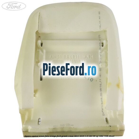 Spuma spatar scaun fata stanga Ford Grand C-Max 2011-2015 1.6 TDCi 95 cp T3DA, T3DB diesel