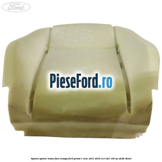 Spuma spatar scaun fata stanga Ford Grand C-Max 2011-2015 2.0 TDCi 136 cp UKDB diesel