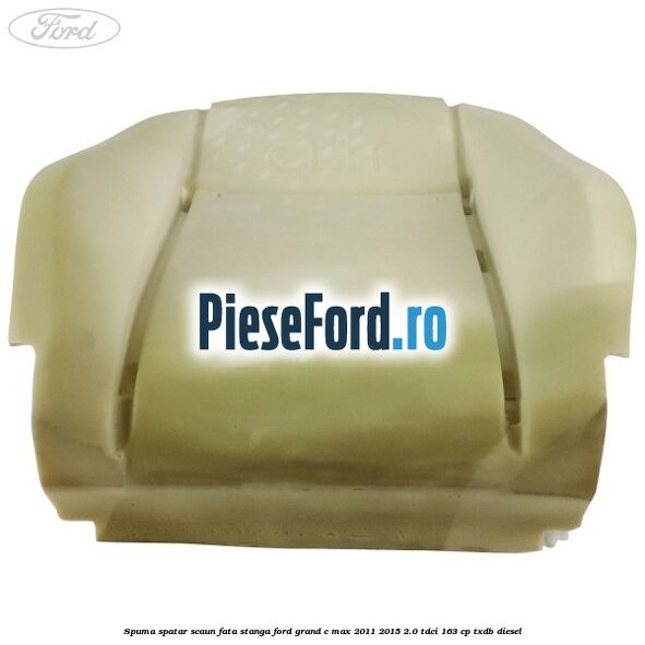 Spuma spatar scaun fata stanga Ford Grand C-Max 2011-2015 2.0 TDCi 163 cp TXDB diesel