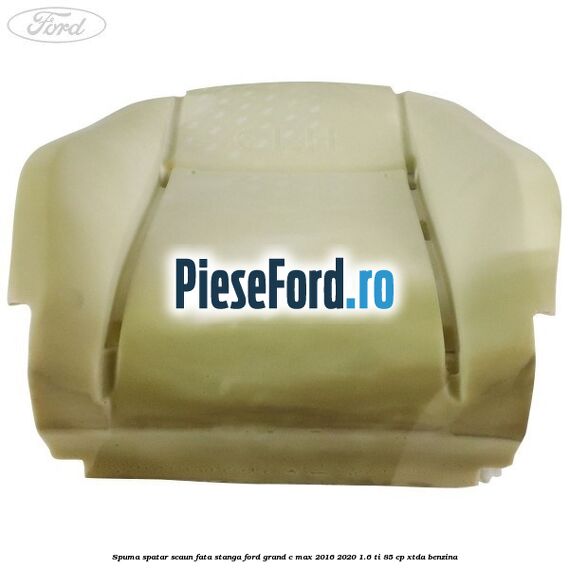 Spuma spatar scaun fata stanga Ford Grand C-Max 2016-2020 1.6 Ti 85 cp XTDA benzina