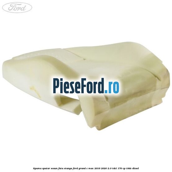 Spuma spatar scaun fata stanga Ford Grand C-Max 2016-2020 2.0 TDCi 170 cp T8DE diesel