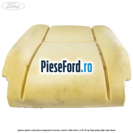 Spuma spatar scaun fata stanga Ford Tourneo Connect 2002-2014 1.8 Di 75 cp BHPA, P7PA, P7PB, R2PA diesel