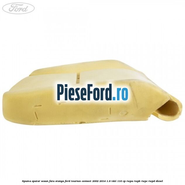 Spuma spatar scaun fata stanga Ford Tourneo Connect 2002-2014 1.8 TDCi 110 cp RWPA, RWPB, RWPC, RWPD diesel