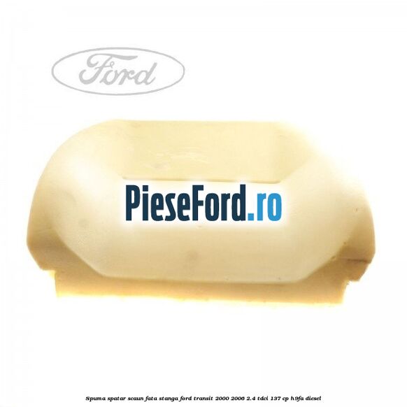 Spuma spatar scaun fata stanga Ford Transit 2000-2006 2.4 TDCi 137 cp H9FA diesel
