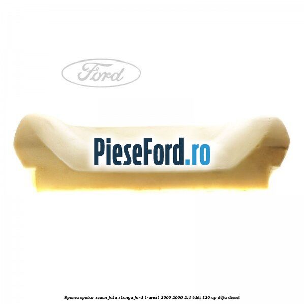 Spuma spatar scaun fata stanga Ford Transit 2000-2006 2.4 TDdi 120 cp D4FA diesel