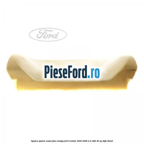 Spuma spatar scaun fata stanga Ford Transit 2000-2006 2.4 TDdi 90 cp D2FE diesel