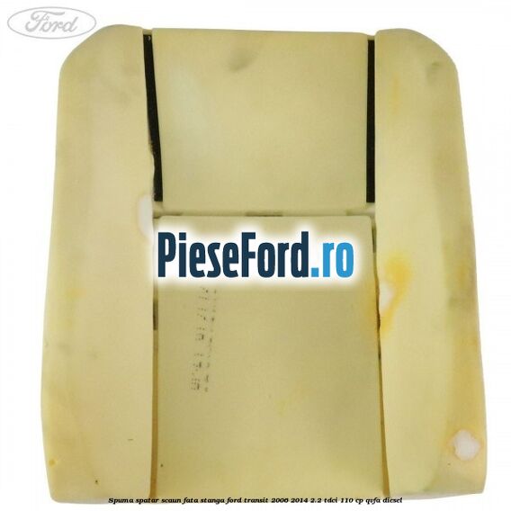 Spuma spatar scaun fata stanga Ford Transit 2006-2014 2.2 TDCi 110 cp QVFA diesel