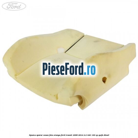 Spuma spatar scaun fata stanga Ford Transit 2006-2014 2.2 TDCi 130 cp QWFA diesel