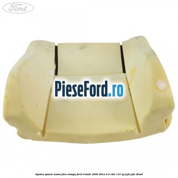 Spuma spatar scaun fata stanga Ford Transit 2006-2014 2.4 TDCi 115 cp JXFA, JXFC diesel