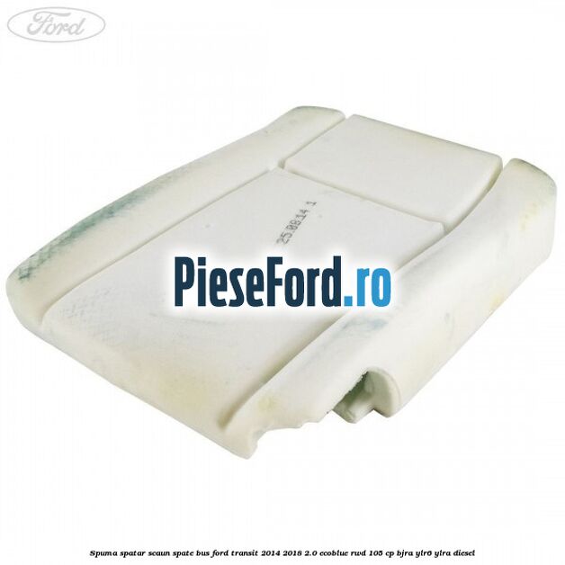 Spuma spatar scaun spate BUS Ford Transit 2014-2018 2.0 EcoBlue RWD 105 cp BJRA, YLR6, YLRA diesel