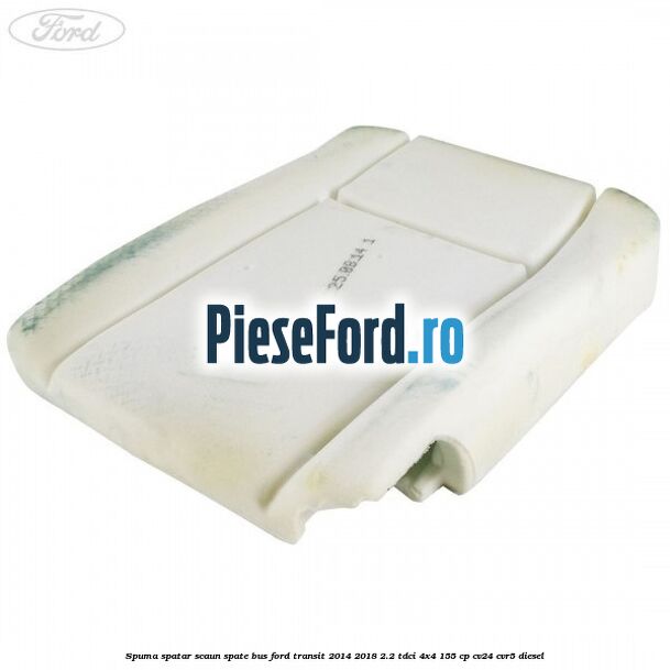 Spuma spatar scaun spate BUS Ford Transit 2014-2018 2.2 TDCi 4x4 155 cp CV24, CVR5 diesel