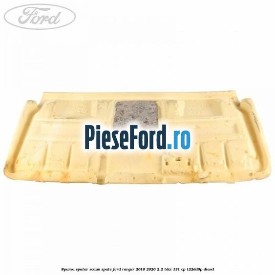 Spuma spatar scaun spate Ford Ranger 2016-2020 2.2 TDCi 131 cp T22DD0P diesel
