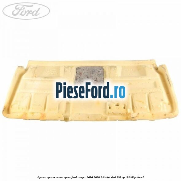 Spuma spatar scaun spate Ford Ranger 2016-2020 2.2 TDCi 4x4 131 cp T22DD0P diesel