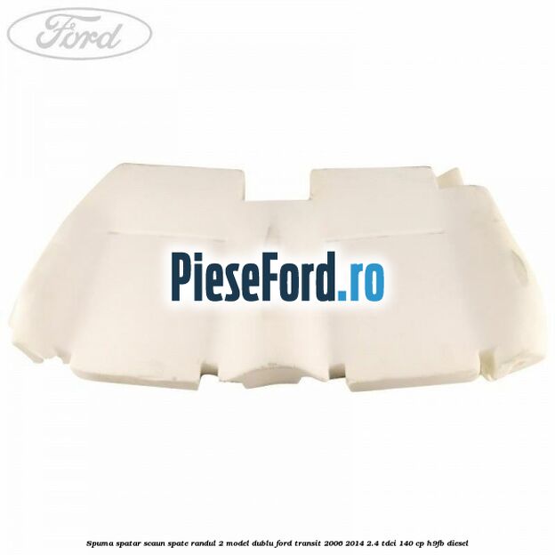 Spuma spatar scaun spate randul 2 model dublu Ford Transit 2006-2014 2.4 TDCi 140 cp H9FB diesel