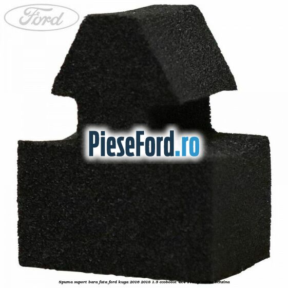 Spuma suport bara fata Ford Kuga 2016-2018 1.5 EcoBoost 4x4 176 cp M9ME benzina
