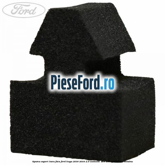 Spuma suport bara fata Ford Kuga 2016-2018 2.0 EcoBoost 4x4 230 cp C20HDTX benzina