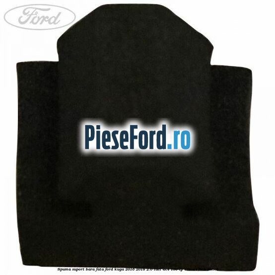 Spuma suport bara fata Ford Kuga 2016-2018 2.0 TDCi 4x4 150 cp Spuma suport bara fata Ford Kuga 2016-2018 2.0 TDCi 4x4 150 cp T7MA, T7MB diesel