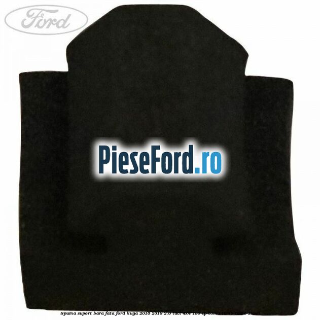Spuma suport bara fata Ford Kuga 2016-2018 2.0 TDCi 4x4 180 cp T8MA, T8MB, T8MC diesel