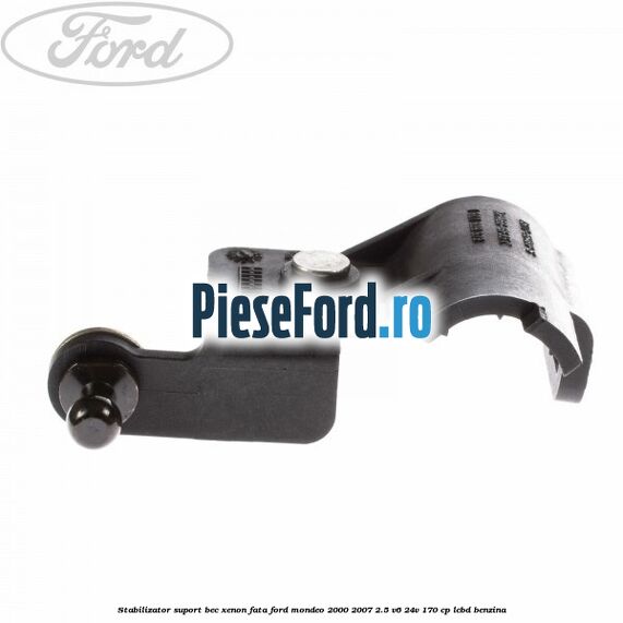 Stabilizator suport bec xenon fata Ford Mondeo 2000-2007 2.5 V6 24V 170 cp Stabilizator suport bec xenon fata Ford Mondeo 2000-2007 2.5 V6 24V 170 cp LCBD benzina