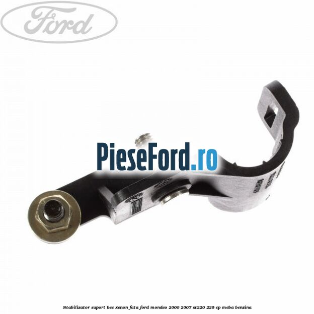Stabilizator suport bec xenon fata Ford Mondeo 2000-2007 ST220 226 cp Stabilizator suport bec xenon fata Ford Mondeo 2000-2007 ST220 226 cp MEBA benzina