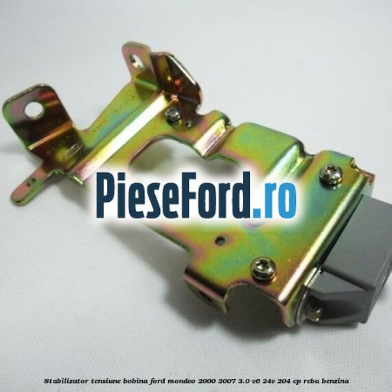 Stabilizator tensiune bobina Ford Mondeo 2000-2007 3.0 V6 24V 204 cp REBA benzina