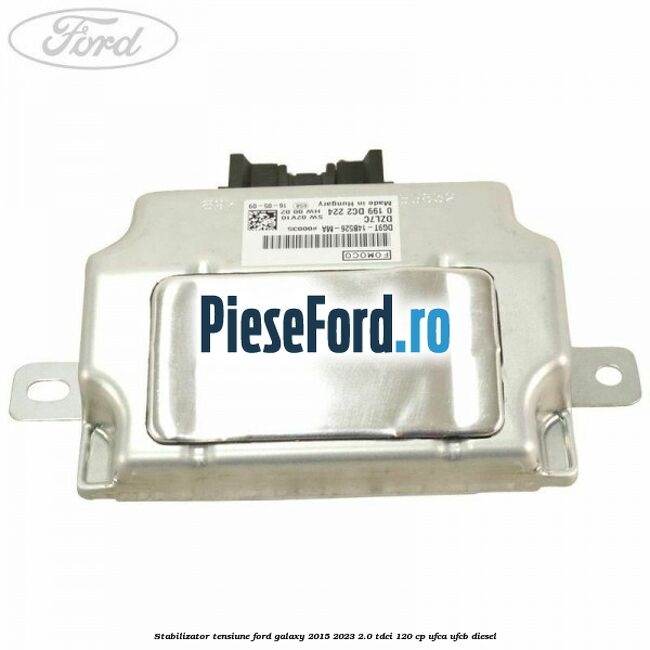 Stabilizator tensiune Ford Galaxy 2015-2023 2.0 TDCi 120 cp UFCA, UFCB diesel