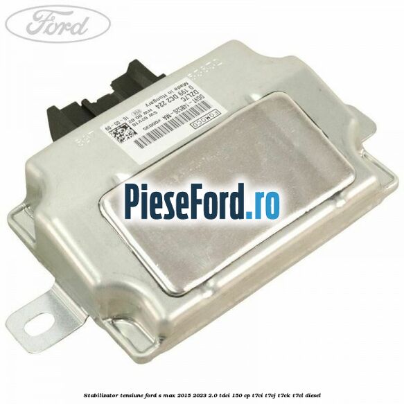 Stabilizator tensiune Ford S-Max 2015-2023 2.0 TDCi 150 cp T7CI, T7CJ, T7CK, T7CL diesel