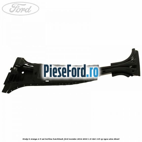 Stalp B stanga 4/5 usi berlina/hatchback Ford Mondeo 2014-2018 1.6 TDCi 115 cp NGCA, U3CA diesel