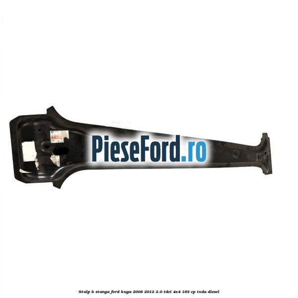 Stalp B stanga Ford Kuga 2008-2012 2.0 TDCI 4x4 163 cp TXDA diesel
