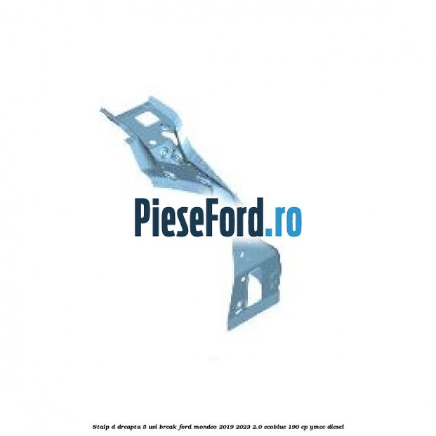Stalp D dreapta, 5 usi break Ford Mondeo 2019-2023 2.0 EcoBlue 190 cp YMCC diesel