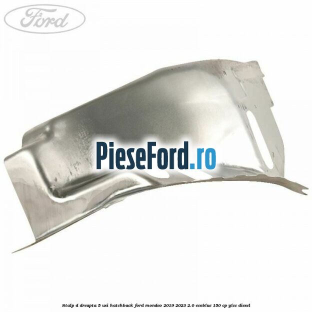 Stalp D dreapta, 5 usi hatchback Ford Mondeo 2019-2023 2.0 EcoBlue 150 cp YLCC diesel