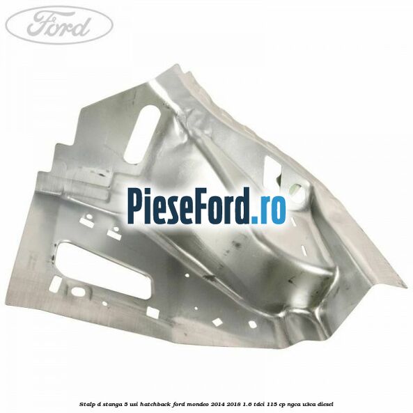 Stalp D stanga, 5 usi hatchback Ford Mondeo 2014-2018 1.6 TDCi 115 cp NGCA, U3CA diesel