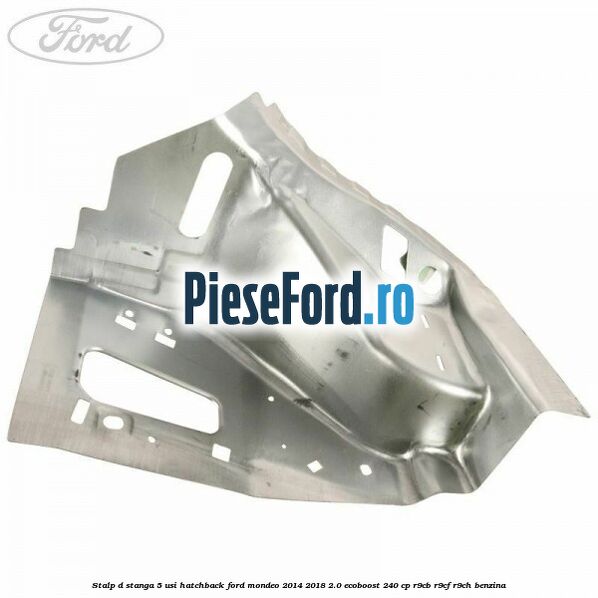 Stalp D stanga, 5 usi hatchback Ford Mondeo 2014-2018 2.0 EcoBoost 240 cp R9CB, R9CF, R9CH benzina