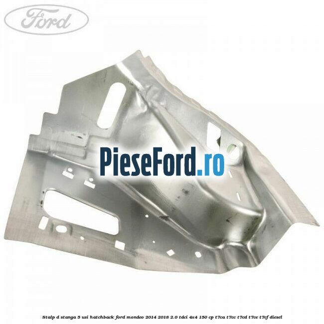 Stalp D stanga, 5 usi hatchback Ford Mondeo 2014-2018 2.0 TDCi 4x4 150 cp T7CA, T7CC, T7CD, T7CE, T7CF diesel
