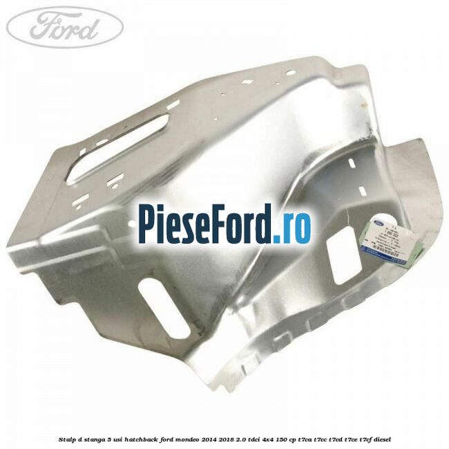 Stalp D stanga, 5 usi hatchback Ford Mondeo 2014-2018 2.0 TDCi 4x4 150 cp T7CA, T7CC, T7CD, T7CE, T7CF diesel